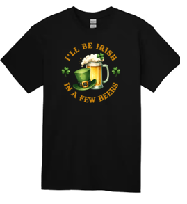 Be Irish in a Few Beers T-Shirt