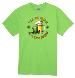 Be Irish in a Few Beers T-Shirt