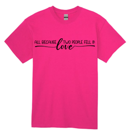 All Because 2 People Fell in Love T-Shirt