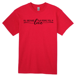 All Because 2 People Fell in Love T-Shirt