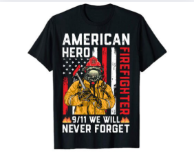American Hero Firefighter - 9/11 We Will Never Forget T-Shirt