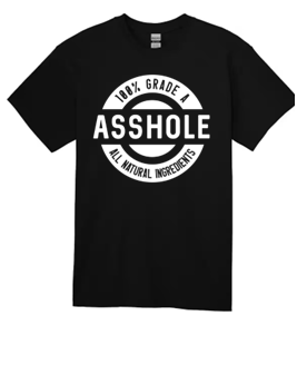 100% Grade A Asshole All Natural Ingredients T-Shirt