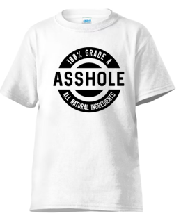 100% Grade A Asshole All Natural Ingredients T-Shirt