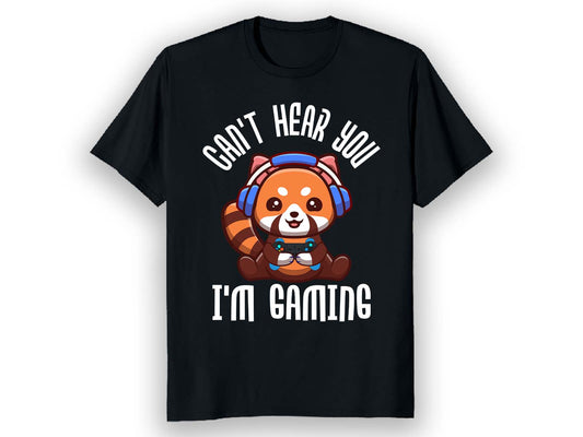 Can't Hear You I'm Gaming T-Shirt